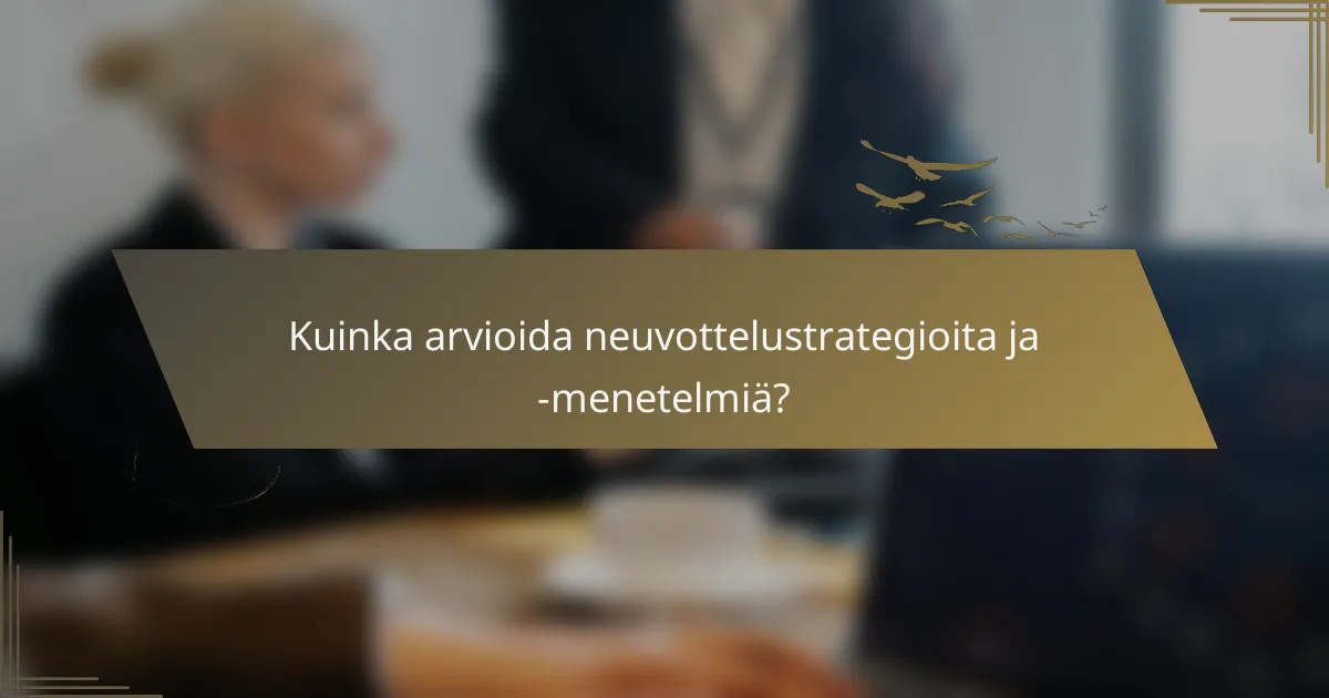 Kuinka arvioida neuvottelustrategioita ja -menetelmiä?