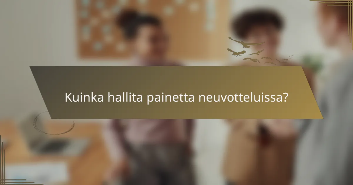 Kuinka hallita painetta neuvotteluissa?