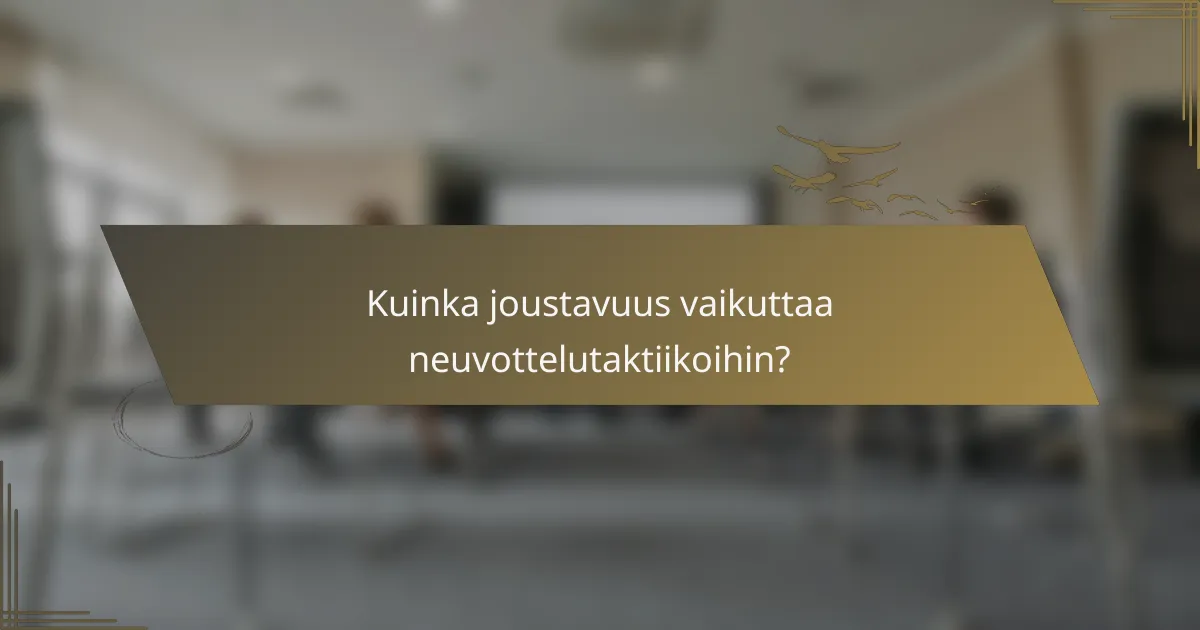 Kuinka joustavuus vaikuttaa neuvottelutaktiikoihin?
