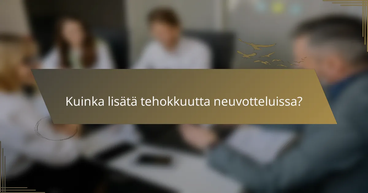Kuinka lisätä tehokkuutta neuvotteluissa?