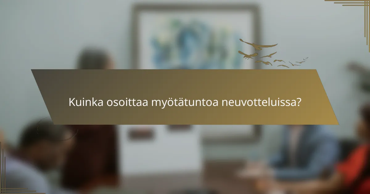 Kuinka osoittaa myötätuntoa neuvotteluissa?