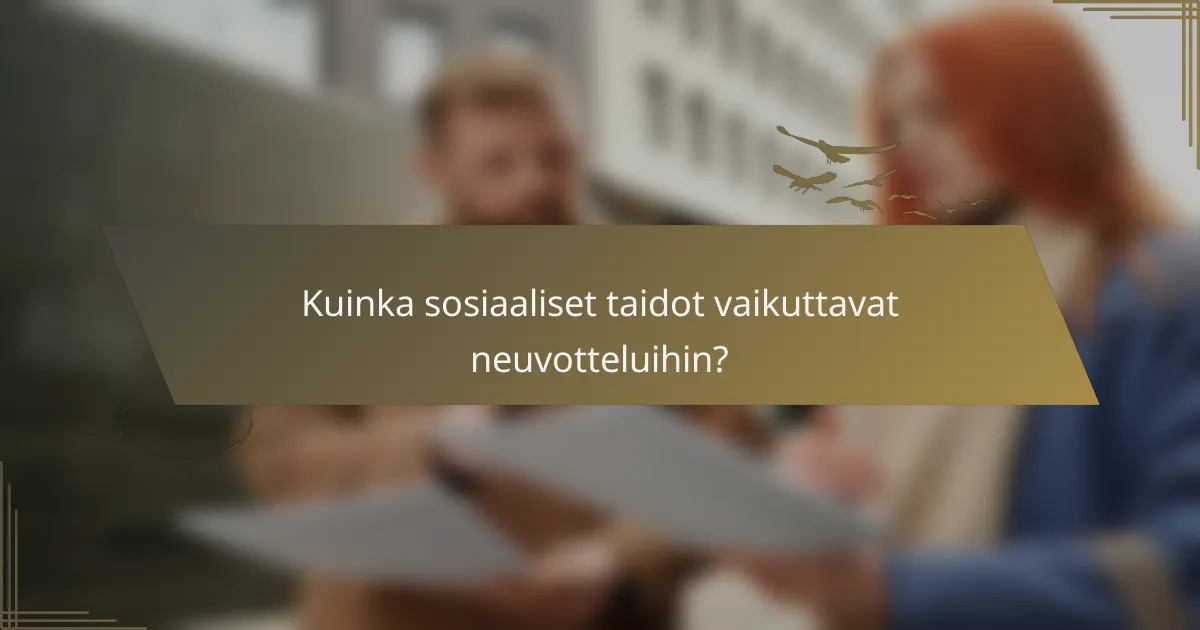 Kuinka sosiaaliset taidot vaikuttavat neuvotteluihin?