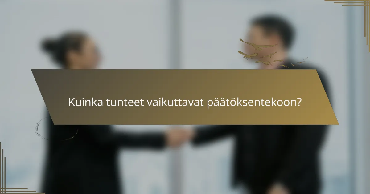 Kuinka tunteet vaikuttavat päätöksentekoon?