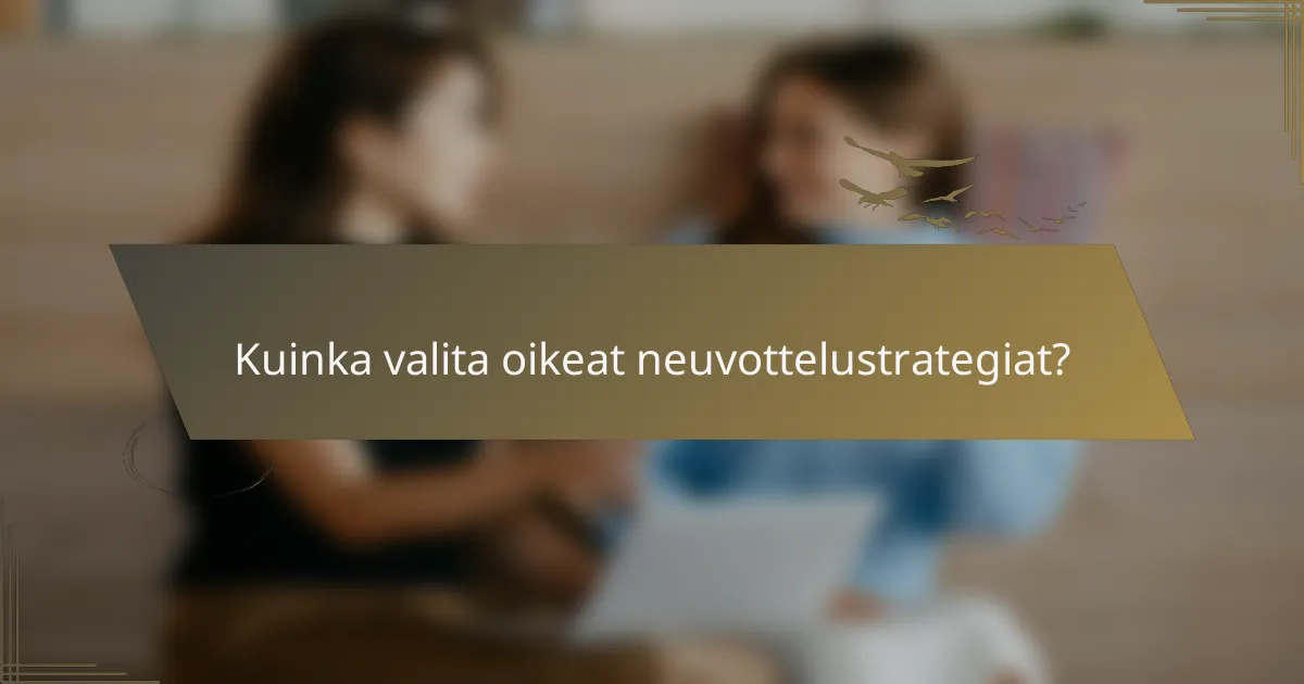 Kuinka valita oikeat neuvottelustrategiat?