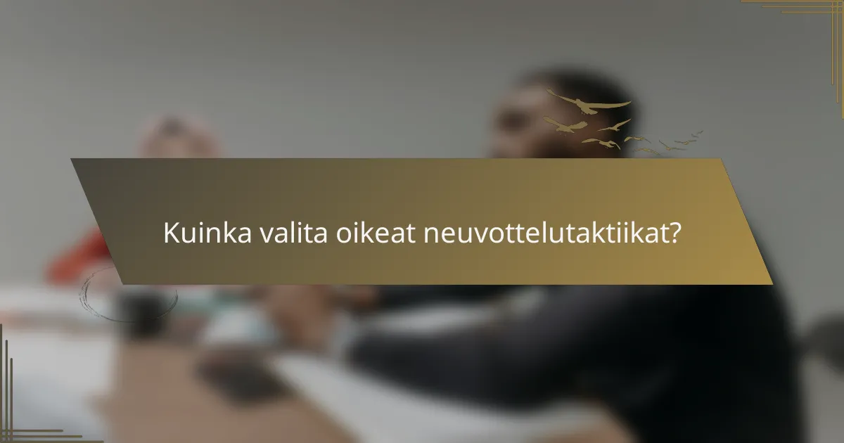 Kuinka valita oikeat neuvottelutaktiikat?