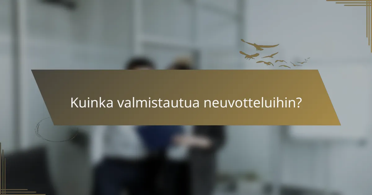 Kuinka valmistautua neuvotteluihin?