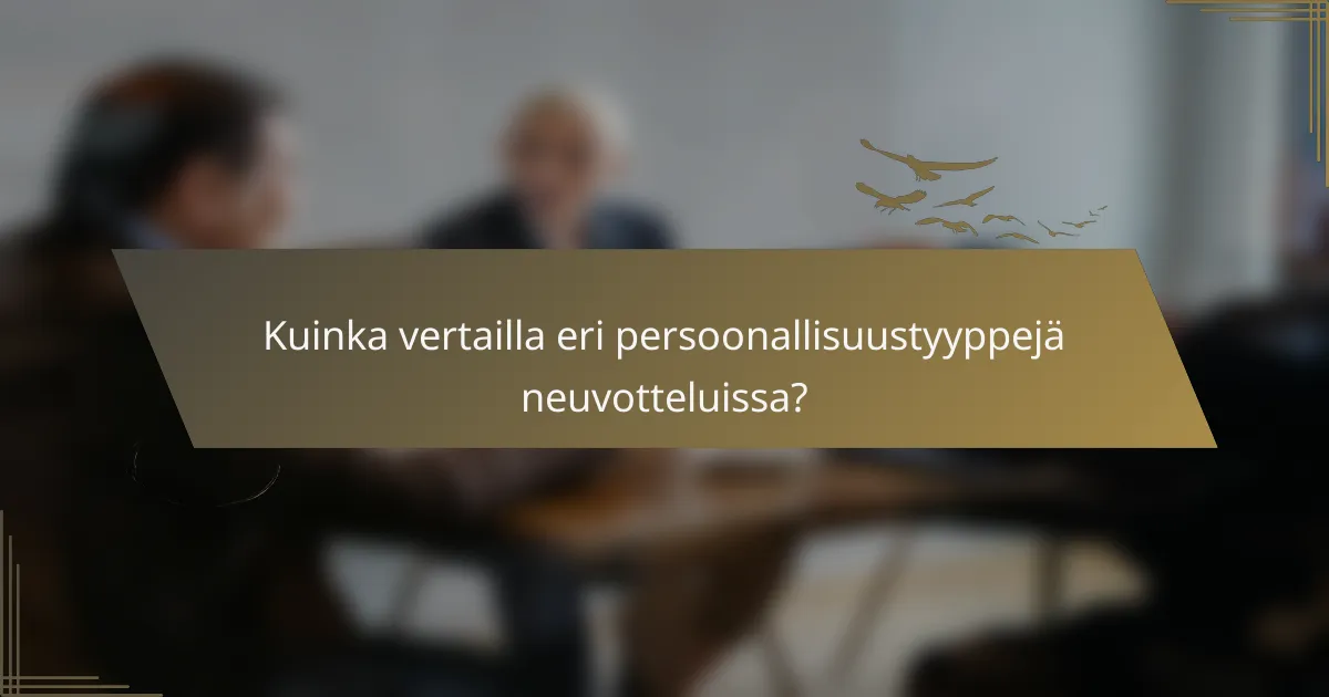 Kuinka vertailla eri persoonallisuustyyppejä neuvotteluissa?