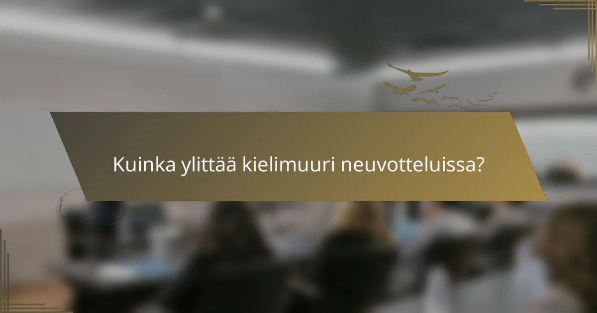 Kuinka ylittää kielimuuri neuvotteluissa?