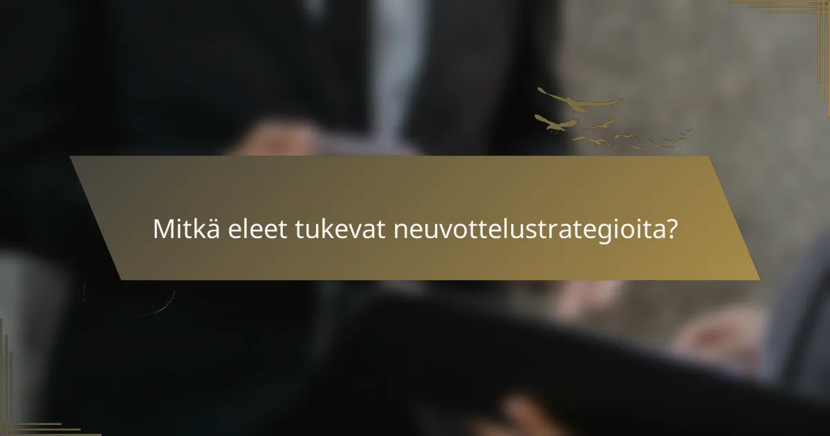 Mitkä eleet tukevat neuvottelustrategioita?