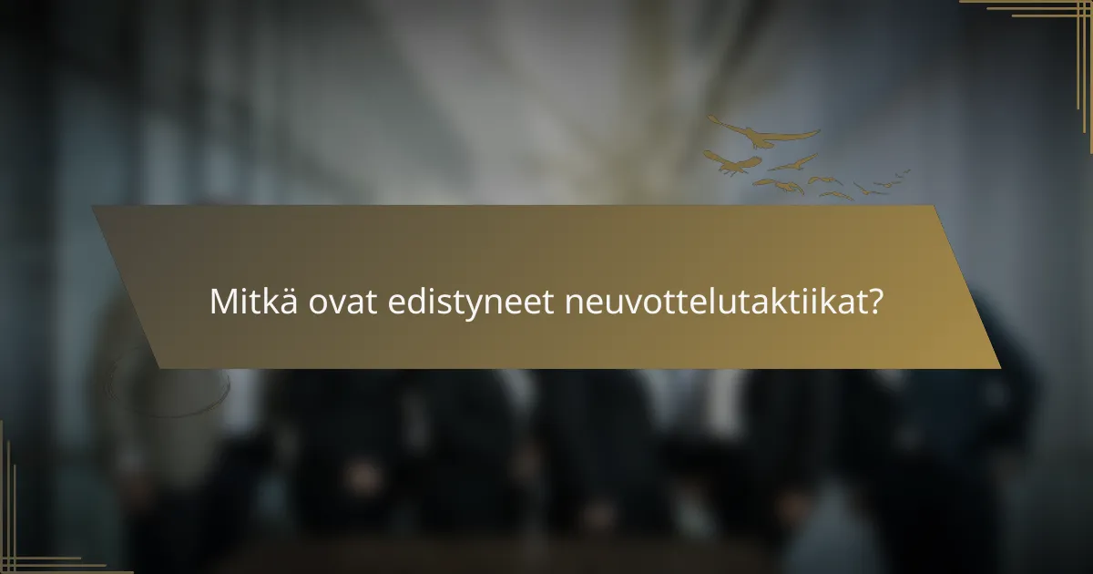 Mitkä ovat edistyneet neuvottelutaktiikat?