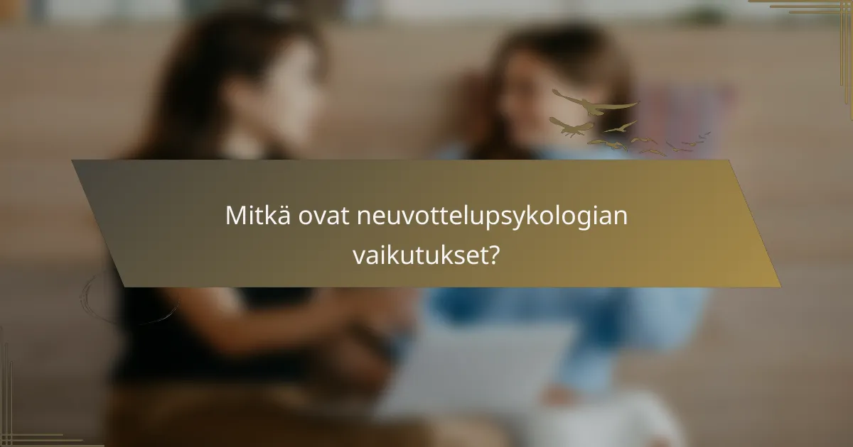 Mitkä ovat neuvottelupsykologian vaikutukset?