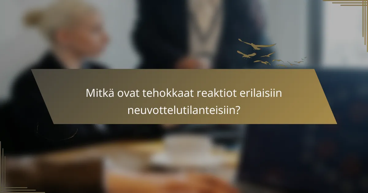Mitkä ovat tehokkaat reaktiot erilaisiin neuvottelutilanteisiin?