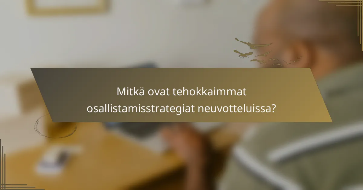 Mitkä ovat tehokkaimmat osallistamisstrategiat neuvotteluissa?