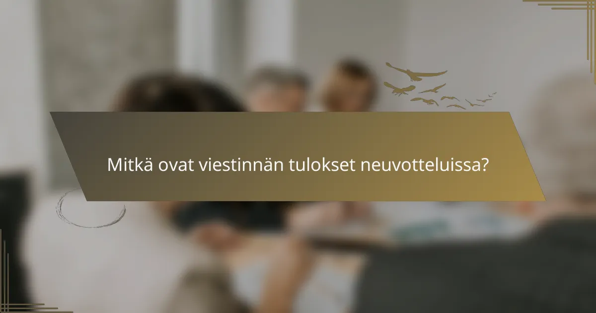 Mitkä ovat viestinnän tulokset neuvotteluissa?