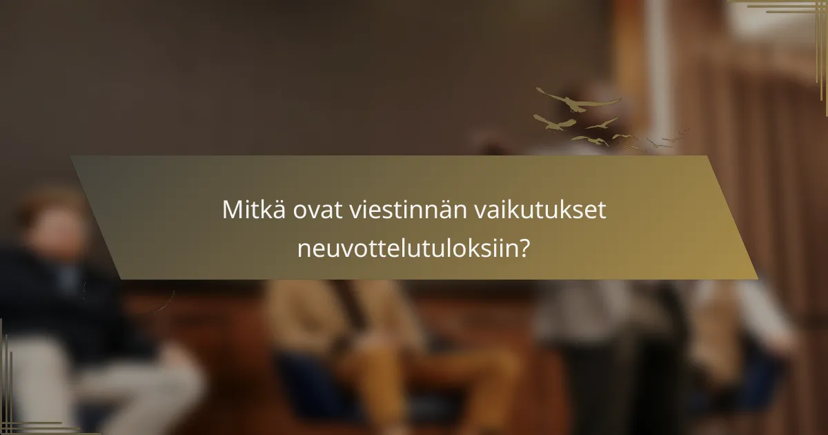 Mitkä ovat viestinnän vaikutukset neuvottelutuloksiin?