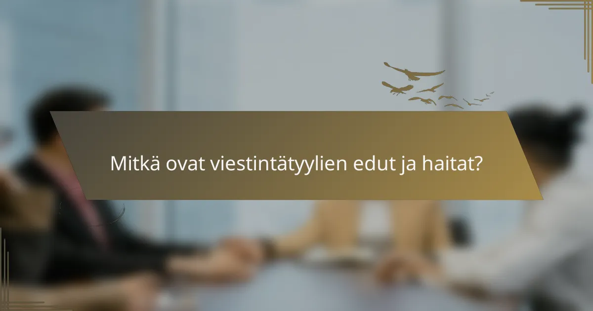 Mitkä ovat viestintätyylien edut ja haitat?