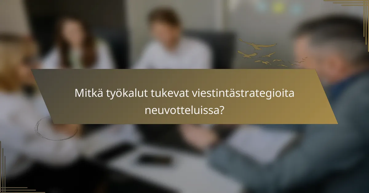 Mitkä työkalut tukevat viestintästrategioita neuvotteluissa?