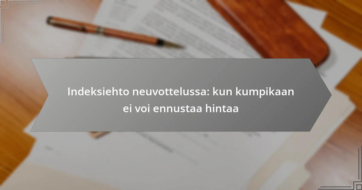 Indeksiehto neuvottelussa: kun kumpikaan ei voi ennustaa hintaa